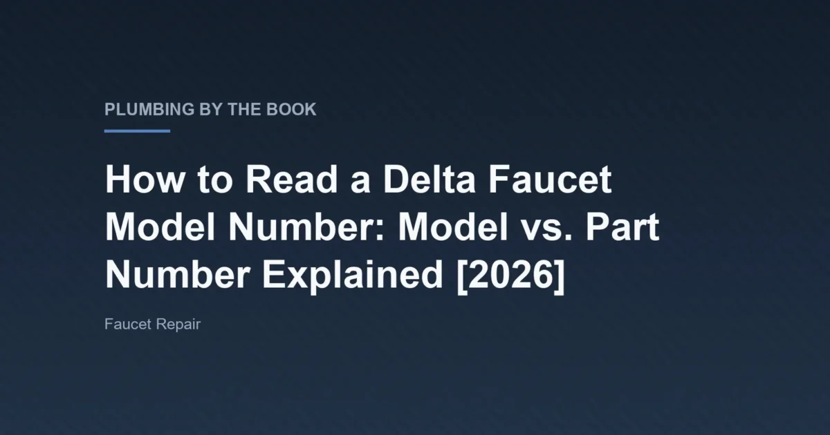 Title card for the article 'How to Read a Delta Faucet Model Number: Model vs. Part Number Explained [2026]' on Plumbing By The Book