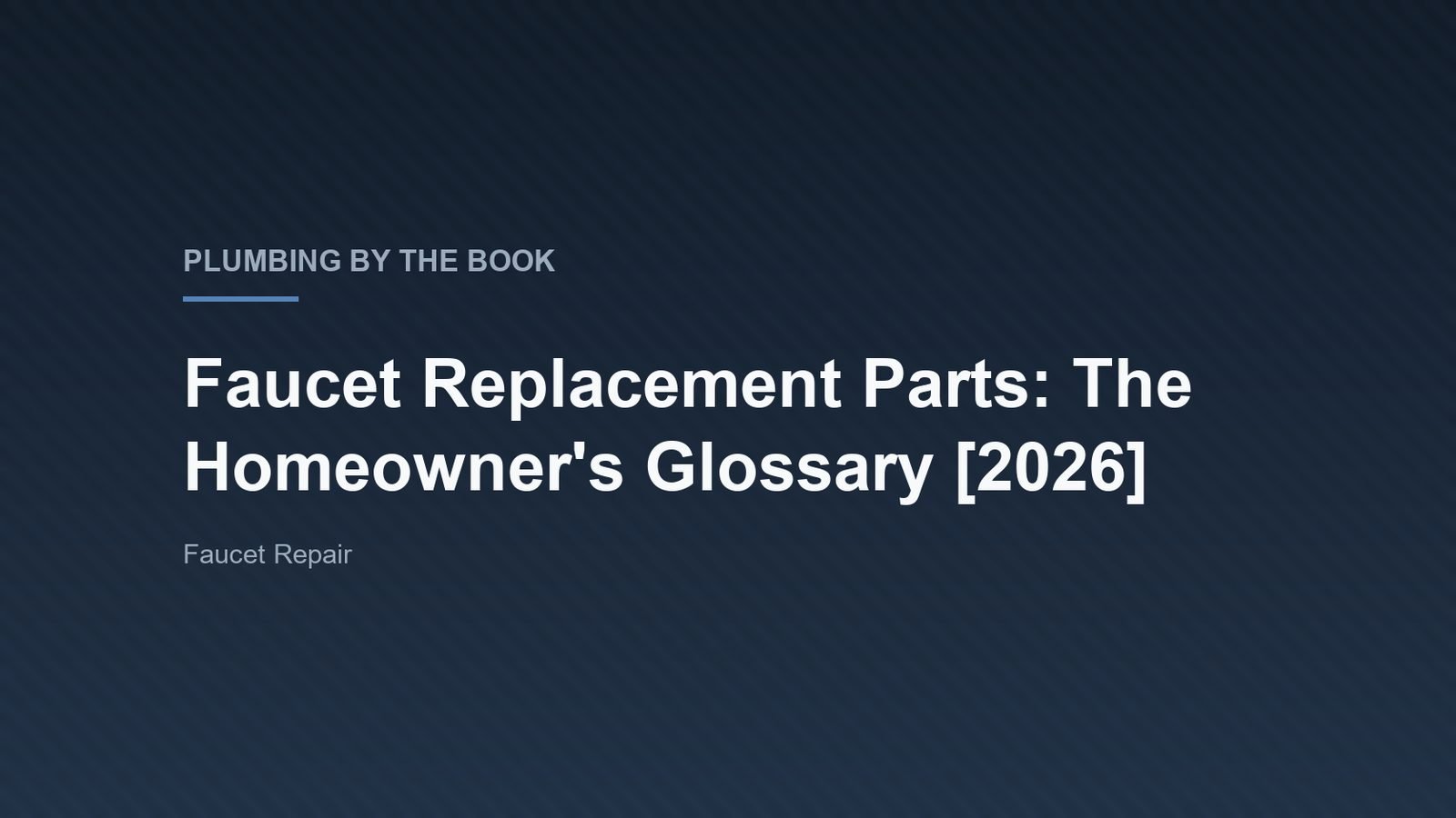 Complete Faucet Replacement Parts Glossary for Homeowners [2026]